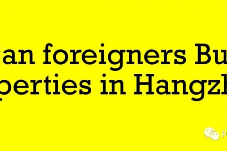 Can foreigners Buy properties in Hangzhou?